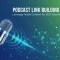 Podcast Link Building Leverage Audio Content for SEO Growth